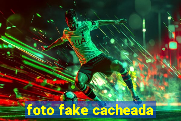 foto fake cacheada